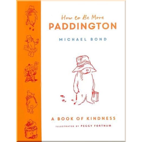 

HarperCollins How to Be More Paddington. Peggy Fortnum, Michael Bond. ISBN:9780008438715