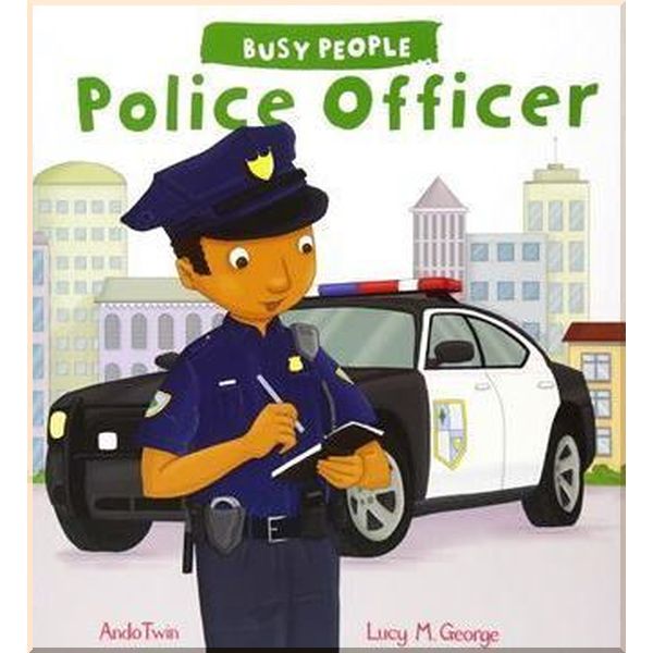 

QED Publishing Busy People: Police Officer. Lucy M. George, Ando Twin. ISBN:9781784938352