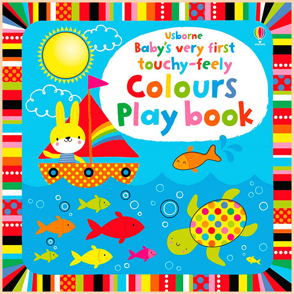 

Usborne Baby's Very First Touchy-Feely Colours Play Book. Fiona Watt. ISBN:9781409565116