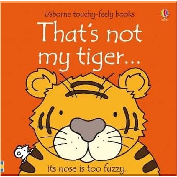 

Usborne That's Not My Tiger…. Fiona Watt Rachel Wells. ISBN:9781409518990