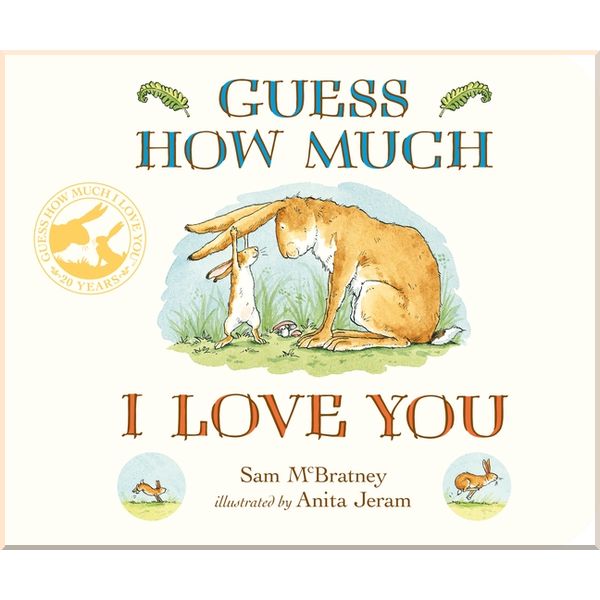 

Sam McBratney Guess How Much I Love You (25th Anniversary Edition). Sam McBratney. ISBN:9781406391169