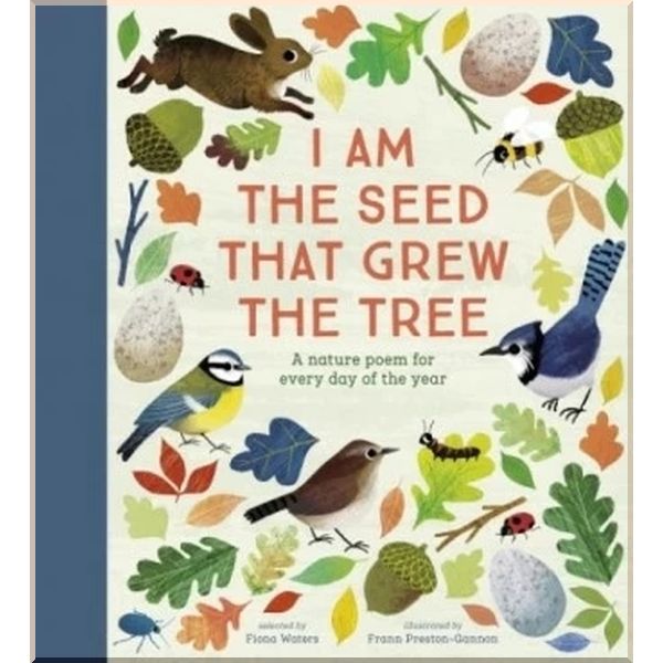 

Nosy Crow I Am the Seed That Grew the Tree. Fiona Waters Frann Preston-Gannon. ISBN:9780857637703