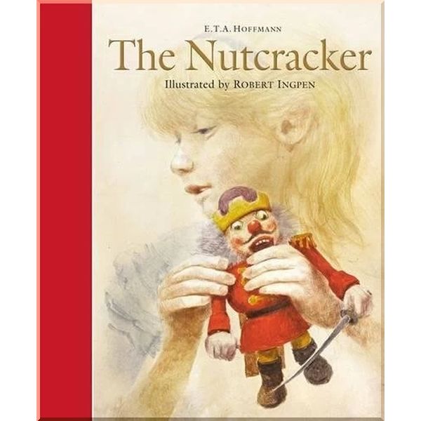

The Nutcracker. E. T. A. Hoffmann Robert Ingpen. ISBN:9781783704859