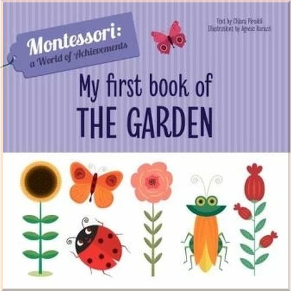 

My First Book of the Garden. Agnese Baruzzi Chiara Piroddi. ISBN:9788854414013