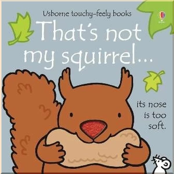 

Usborne That's Not My Squirrel…. Fiona Watt Rachel Wells. ISBN:9781409596431