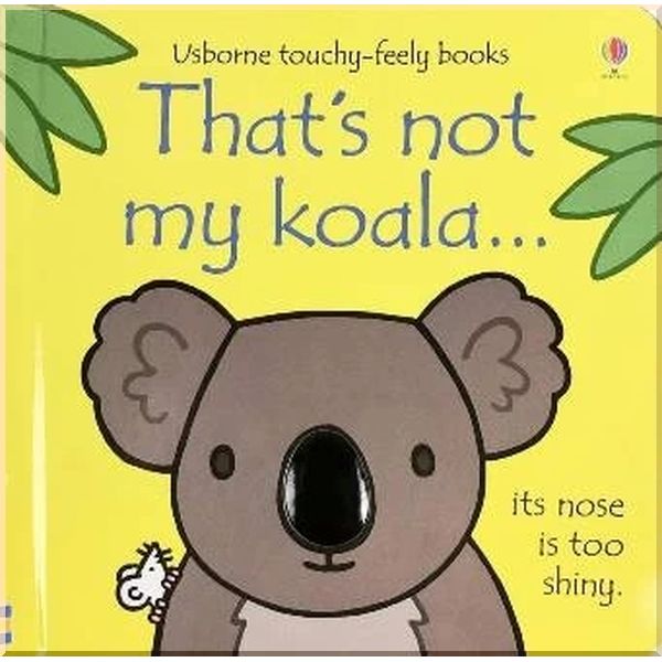 

Usborne That's Not My Koala…. Fiona Watt Rachel Wells. ISBN:9781474945561