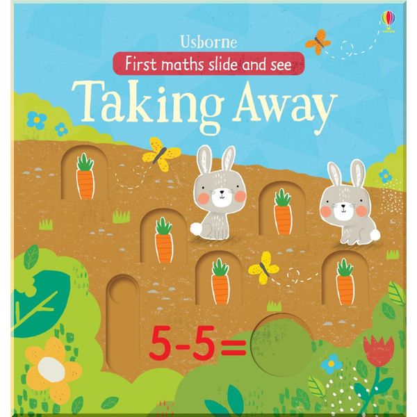 

Usborne First Maths Slide and See: Taking Away. Alex Willmore Hannah Watson. ISBN:9781474922265