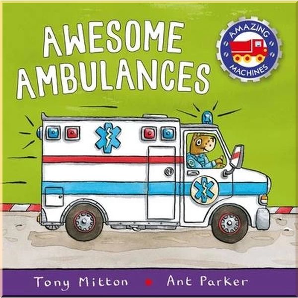 

Amazing Machines: Awesome Ambulances. Ant Parker Tony Mitton. ISBN:9780753442722