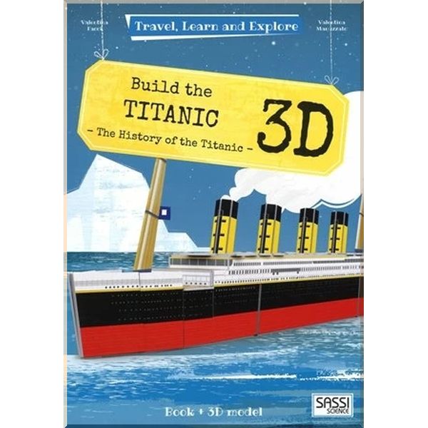 

Travel, Learn and Explore: Build the Titanic 3D. Valentina Facci Valentina Manuzzato. ISBN:9788868605704