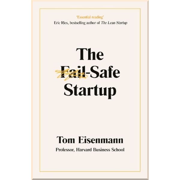 

The Fail-Safe Startup. Tom Eisenmann. ISBN:9780241420171