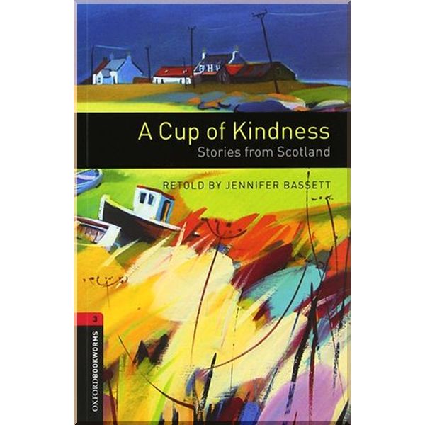 

A Cup of Kindness: Stories from Scotland. Jennifer Bassett. ISBN:9780194791403