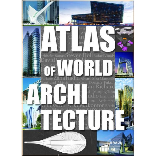 

Atlas of World Architecture. Chris van Uffelen,Markus Sebastian Braun. ISBN:9783037681275