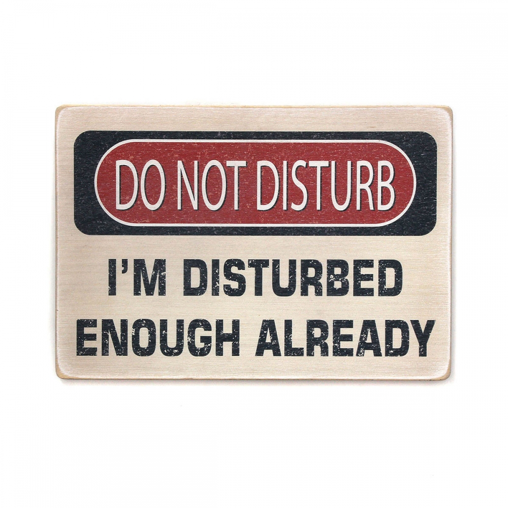 

Деревянный постер Юмор и цитаты Do not disturb. I'm disturbed enough already А1