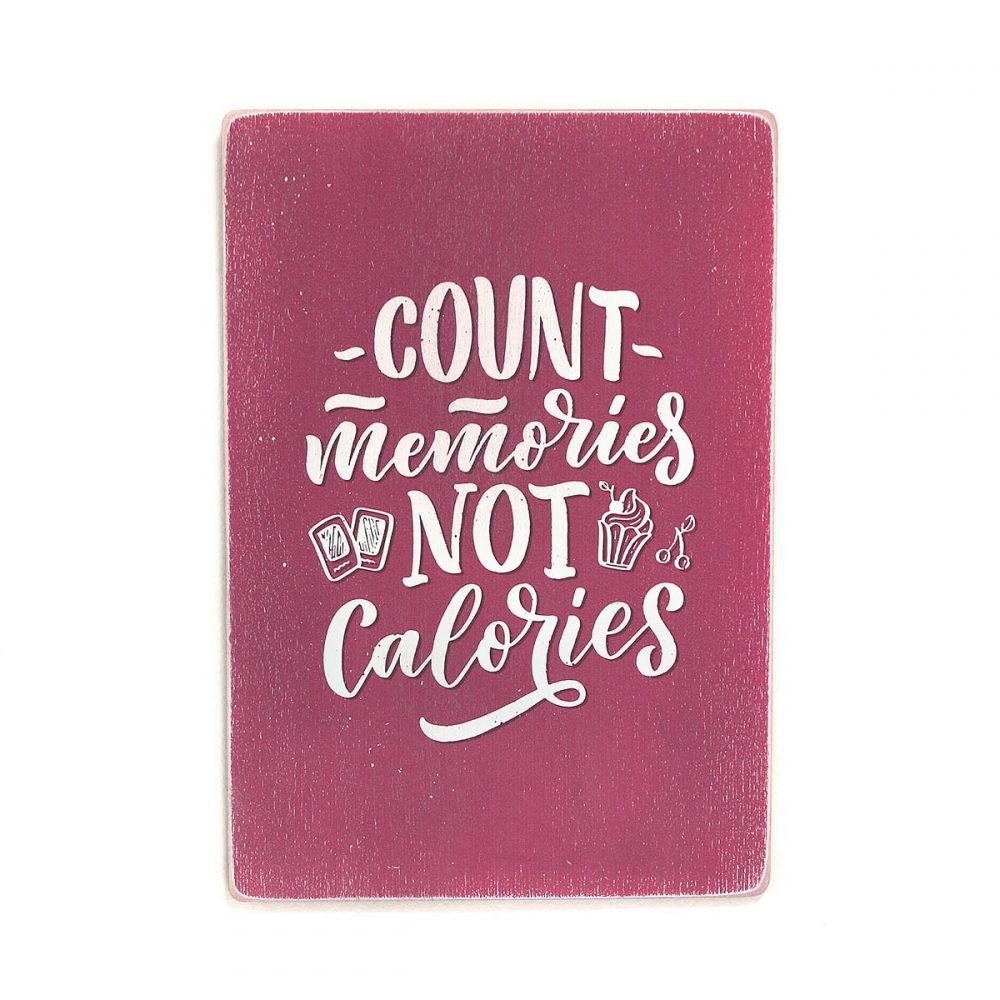 

Деревянный постер Юмор и цитаты Count memories, not calories А2