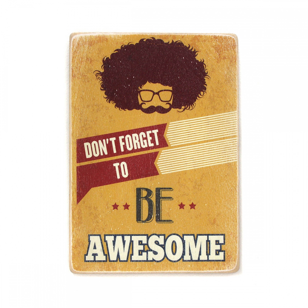 

Деревянный постер Мотивационные Don't forget to be awesome А2