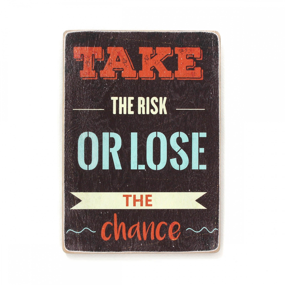 

Деревянный постер Мотивационные Take the risk or lose the chance А1