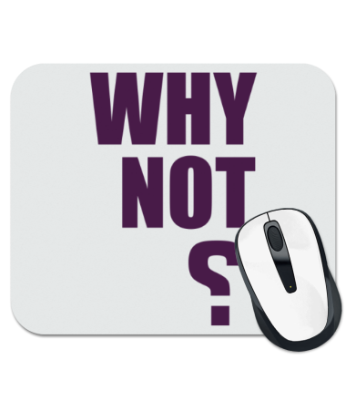

Коврик для мыши Why not