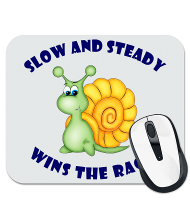 

Коврик для мыши Slow and steady wins the race!