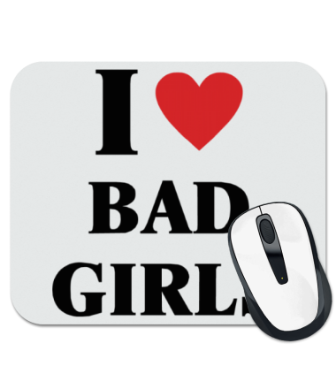 

Коврик для мыши I love bad girls