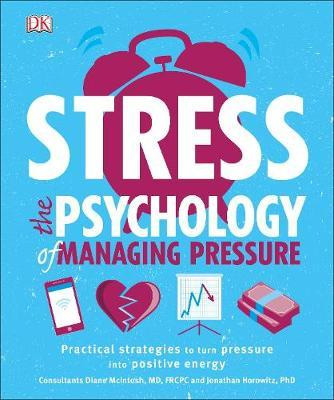 

Stress. The Psychology of Managing Pressure: Practical Strategies to turn Pressure into Positive Energy - Диана Макинтош, Джонатан Горовиц