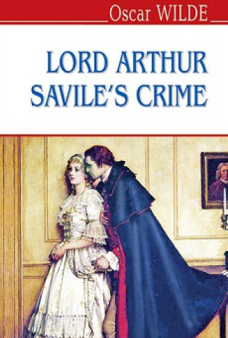 

Lord Arthur Savile's Crime and Other Stories / Злочин лорда Артура Севайла та інші оповідання. (English Library)