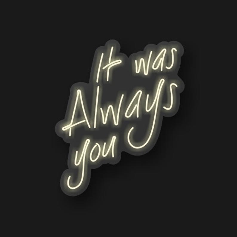 

Неоновая вывеска «It was Always you»