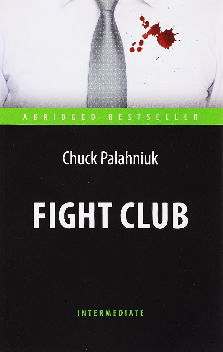 

Fight Club= Бойцовский клуб. Адаптированная книга для чтения на английском языке. Intermediate