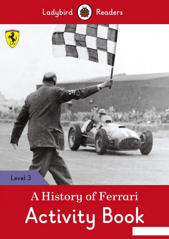 

A History of Ferrari Activity Book. Ladybird Readers Level 3 (963300)