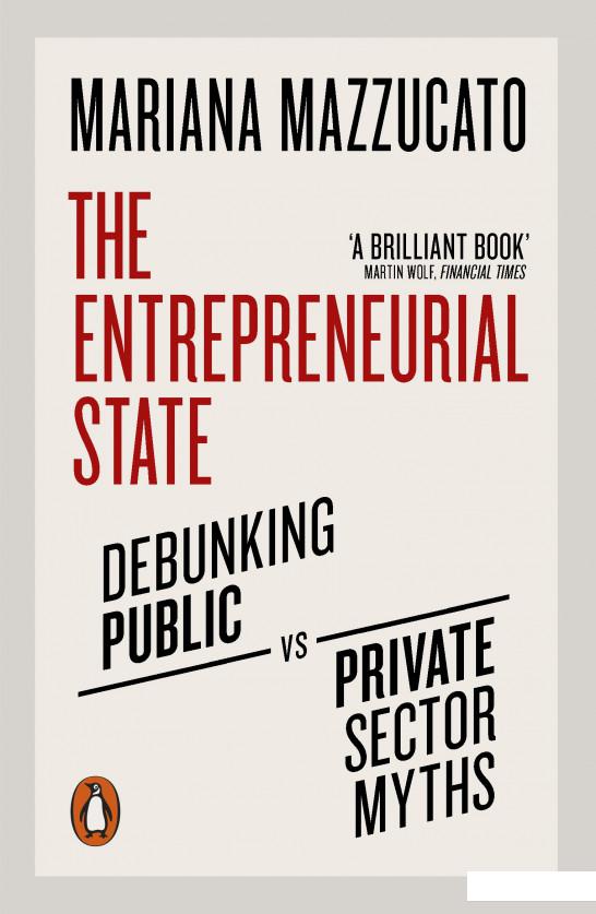 

The Entrepreneurial State. Debunking Public vs. Private Sector Myths (941114)