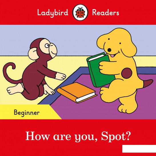 

How are you, Spot - Ladybird Readers Beginner Level (963284)