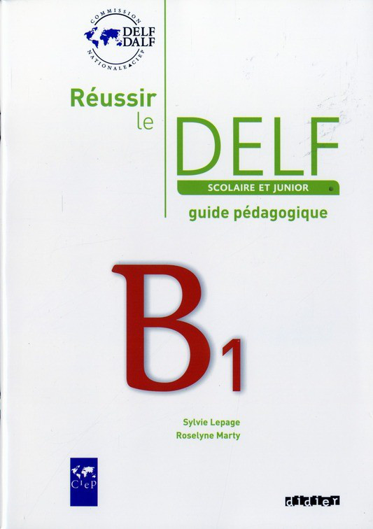 

Reussir Le DELF. Junior et Scolaire. B1. Guide pedagogique