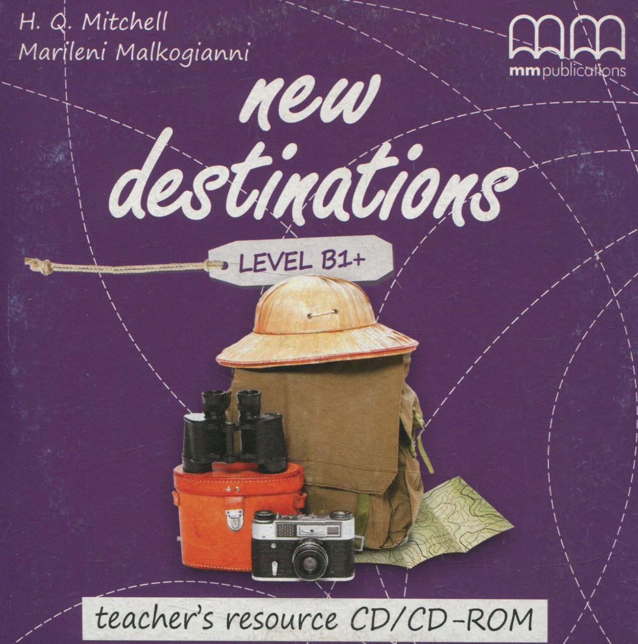 

New Destinations. Level B1+. Teacher's resource CD/CD-ROM