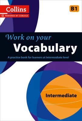 

Collins Work on Your Vocabulary. Intermediate B1