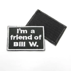 Шеврон I'm a friend of Bill W, чорна нашивка на липучці, якісно вишитий патч 6*8см повсякденний/польовий - зображення 1
