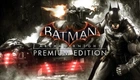 Игра Batman: Arkham Knight Premium Edition для ПК (Ключ активации Steam)