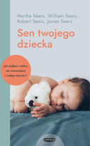 Sen twojego dziecka od niemowlęcia do przedszkolaka - Sears William, Sears Martha, Sears Robert, Sears James (9788367216203)