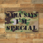 Шеврон Mama Says I'm Special, 8х5, на мультикамі, на липучці (велкро), патч друкований - зображення 1